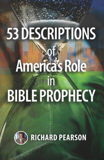 Front cover_53 Descriptions of America's Role in Bible Prophecy