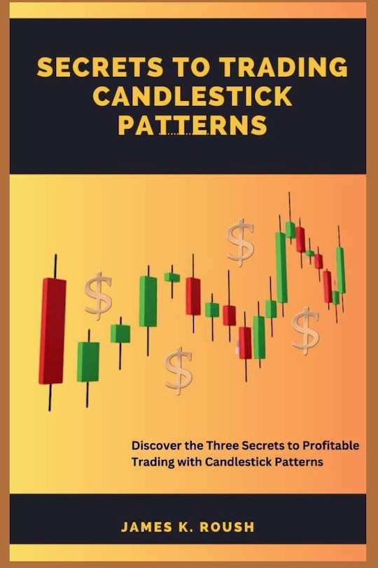 Secrets To Trading Candlestick Patterns Discover The Three Secrets To Secrets To Trading Candlestick Patterns Discover The Three Secrets To