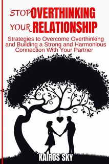 Front cover_Stop Overthinking Your Relationship