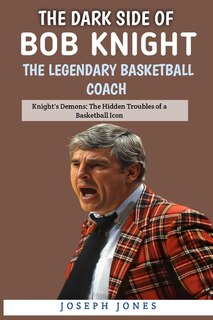 Couverture_The Dark Side Of Bob Knight