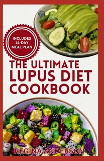 The Ultimate Lupus Diet Cookbook: Delicious Anti Inflammatory Recipes and Meal Plan to Soothe Inflammation & Boost Immune System Naturally