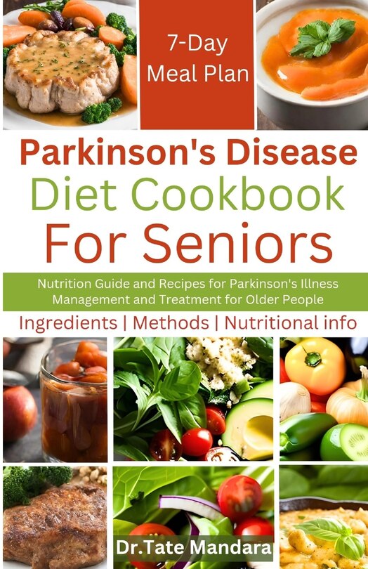 Parkinson's Disease Diet Cookbook For Seniors: Nutrition Guide and Recipes for Parkinson's Illness Management and Treatment for Older People
