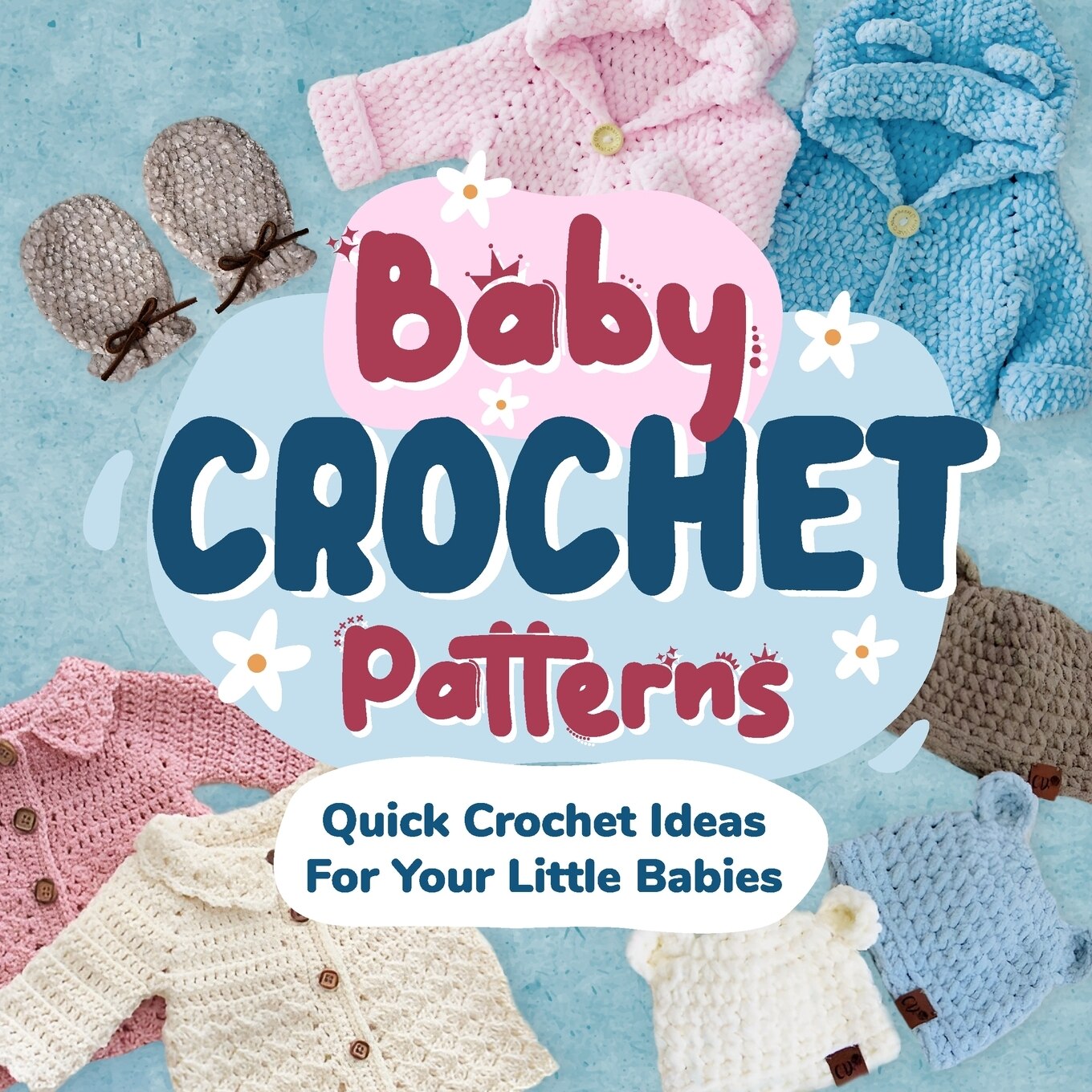 Baby Crochet Patterns Quick Crochet Ideas For Your Little Babies Crochet for Baby