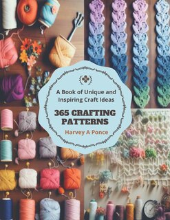 365 Crafting Patterns: A Book of Unique and Inspiring Craft Ideas