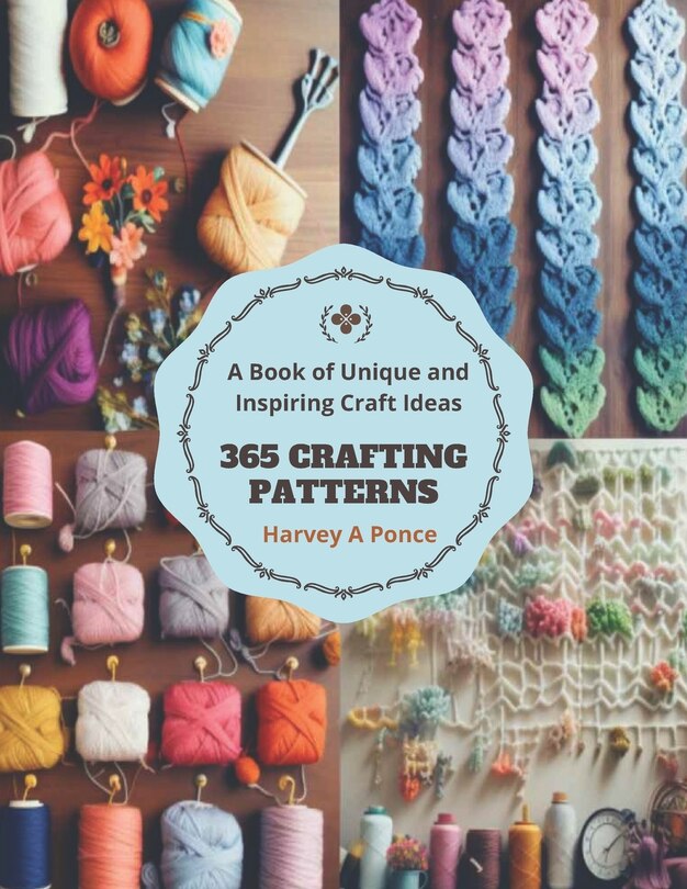 365 Crafting Patterns: A Book of Unique and Inspiring Craft Ideas