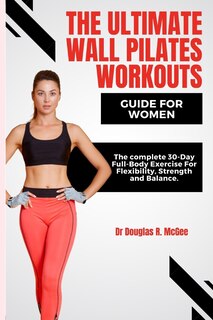 Front cover_The Ultimate Wall Pilates Workouts Guide for Women