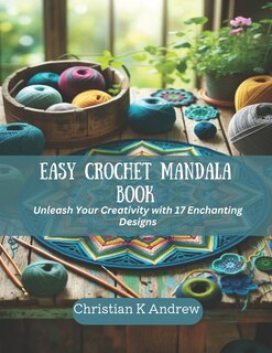 Easy Crochet Mandala Book: Unleash Your Creativity with 17 Enchanting Designs