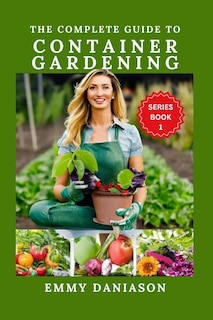 Front cover_The Complete Guide to Container Gardening