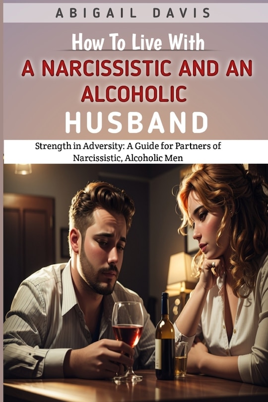 Front cover_How To Live With A Narcissistic And An Alcoholic Husband
