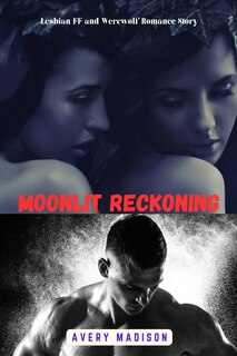 Moonlit Reckoning: Lesbian FF and Werewolf Romance Story