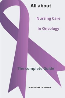 Front cover_All about Nursing Care in Oncology The complete Guide