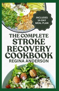 The Complete Stroke Recovery Cookbook: Tasty Heart Healthy Diet Recipes and Meal Plan to Recover from Paralysis