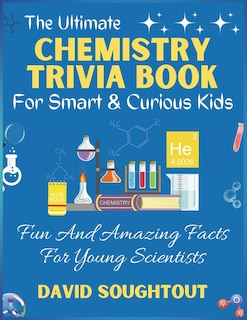 Front cover_The Ultimate Chemistry Trivia Book For Smart And Curious Kids