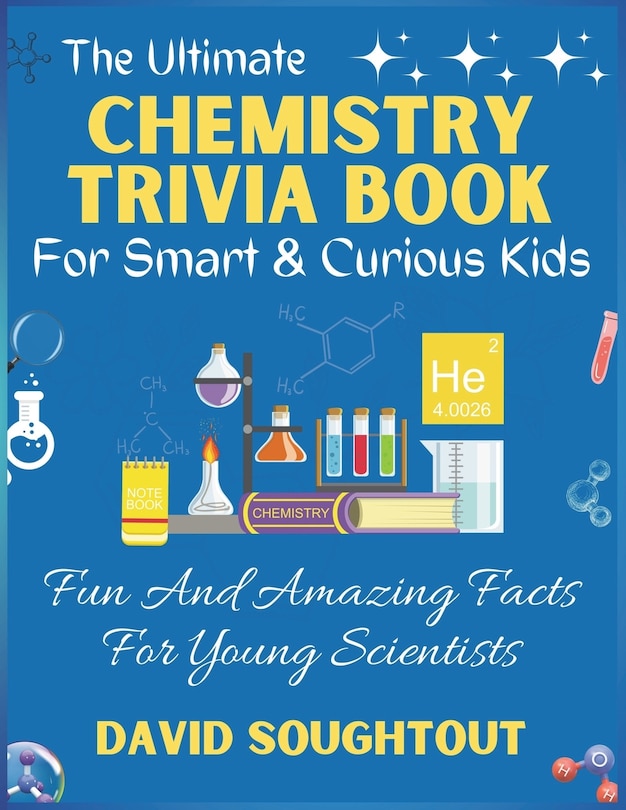 Front cover_The Ultimate Chemistry Trivia Book For Smart And Curious Kids
