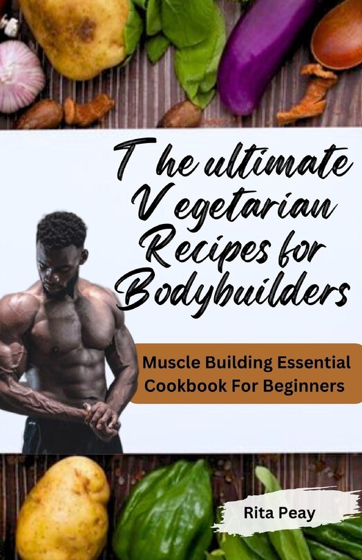 Front cover_The Ultimate Vegetarian Recipes for Bodybuilders