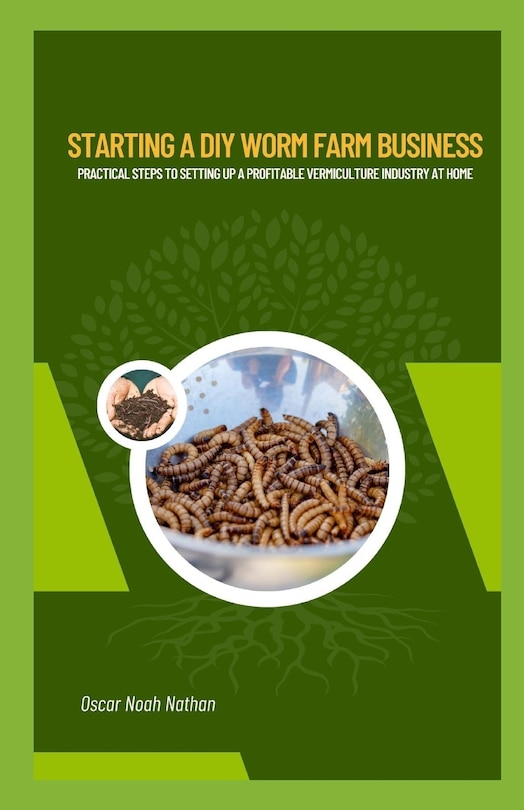 Starting a DIY Worm Farm Business: Practical Steps to Setting Up a Profitable Vermiculture Industry at Home