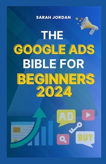 Front cover_The Google Ads Bible for Beginners 2024