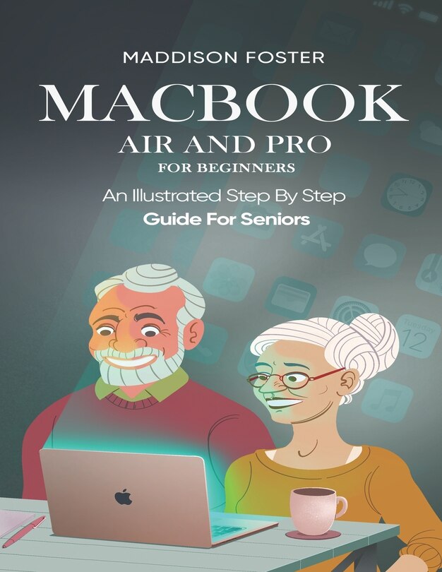 Front cover_Macbook Air and Pro for Seniors - An Illustrated Simple Step By Step Guide For Beginners