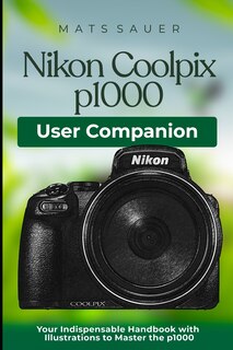 Front cover_Nikon Coolpix p1000 User Companion