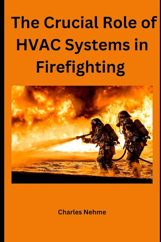 The Crucial Role of HVAC Systems in Firefighting