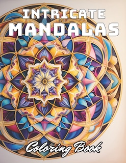 Intricate Mandalas Coloring Book: 100+ Unique and Beautiful Designs