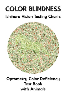 Color Blindness Ishihara Vision Testing Charts Optometry Color Deficiency Test Book With Animals: Plate Diagrams for Monochromacy Dichromacy Protanopia Deuteranopia Protanomaly Deuteranomaly Tritanopia Optician Optometrist Ophthalmologist Eye Doctor