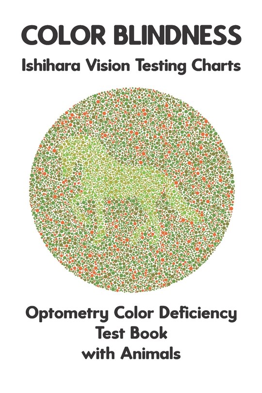 Color Blindness Ishihara Vision Testing Charts Optometry Color Deficiency Test Book With Animals: Plate Diagrams for Monochromacy Dichromacy Protanopia Deuteranopia Protanomaly Deuteranomaly Tritanopia Optician Optometrist Ophthalmologist Eye Doctor