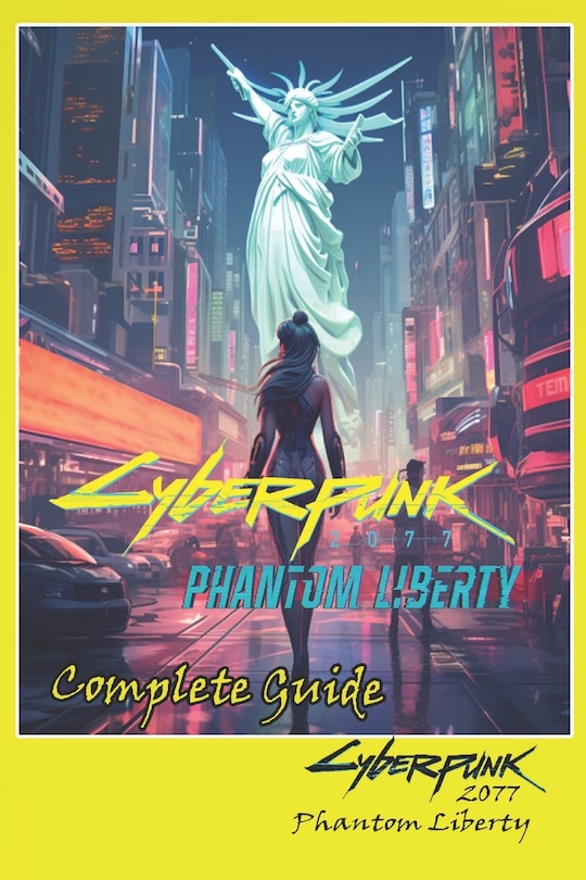 Front cover_Cyberpunk 2077 Phantom Liberty Complete Guide