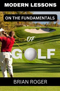 Front cover_Modern Lessons on the Fundamentals of Golf
