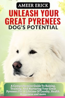 Front cover_Unleash Your Great Pyrenees Dog's Potential
