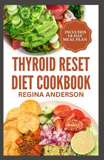 Thyroid Reset Diet Cookbook: Delicious Recipes and Meal Plan for Elimination of Toxins & Healing Hashimoto Thyroiditis
