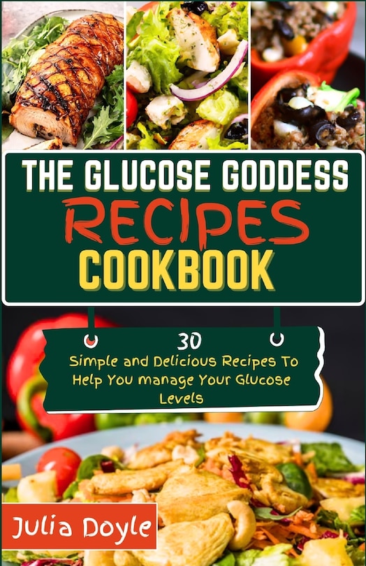 The Glucose Goddess Recipes Cookbook: 30 Simple and delicious recipes to help you manage your glucose levels