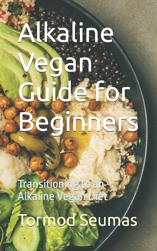 Alkaline Vegan Guide for Beginners: Transitioning to an Alkaline Vegan Diet