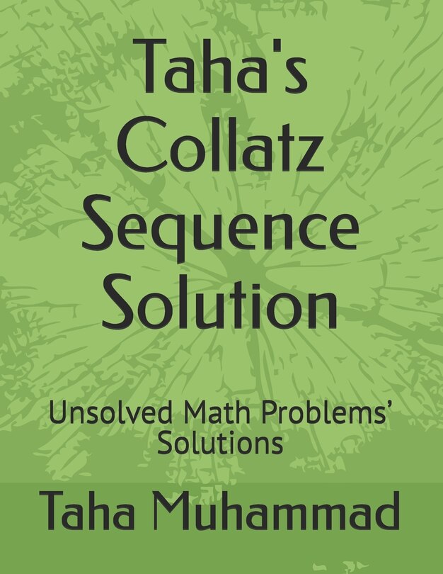 Unsloved Math Problem Taha's Collatz Sequence Solution: Unsolved Math Problems' Solutions ...