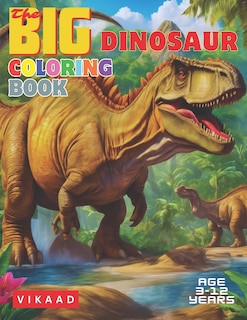 The BIG Dinosaur Coloring Book: A fun exciting Dinosaur coloring book for kids 3-12 years