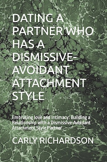 Front cover_Dating a Partner Who Has a Dismissive-Avoidant Attachment Style