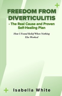 Couverture_Freedom from Diverticulitis - The Real Cause and Proven Self-Healing Plan