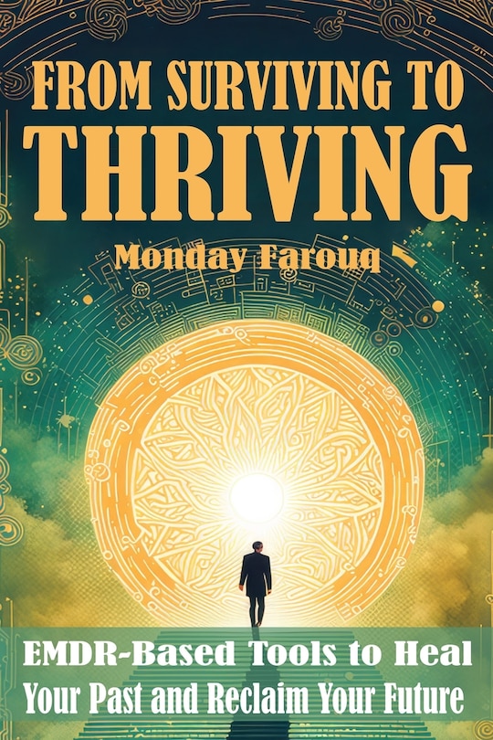 From Surviving to Thriving: EMDR-Based Tools to Heal Your Past and Reclaim Your Future