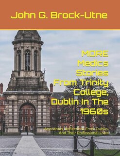 Front cover_MORE Medics Stories From Trinity College, Dublin In The 1960s