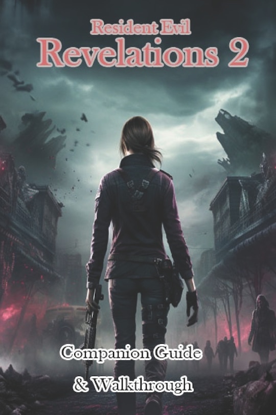 Resident Evil Revelations 2 Companion Guide & Walkthrough