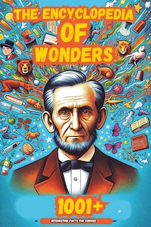 The Encyclopedia of Wonders: 1001+ Interesting Facts for Curious Minds Book for Kids │Super Fun Facts Books for Smart Kids│Big Ideas for Curious Mind