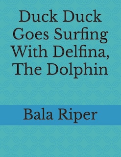 Front cover_Duck Duck Goes Surfing With Delfina, The Dolphin