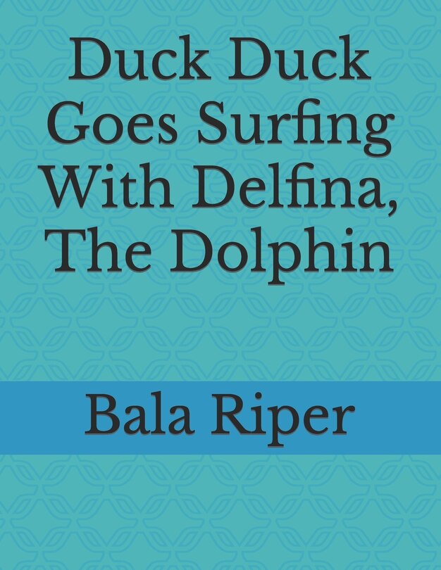 Front cover_Duck Duck Goes Surfing With Delfina, The Dolphin