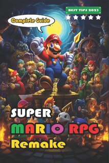Front cover_Super Mario RPG Remake Complete Guide