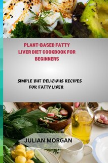 Front cover_Plant-Based Fatty Liver Diet Cookbook for Beginners