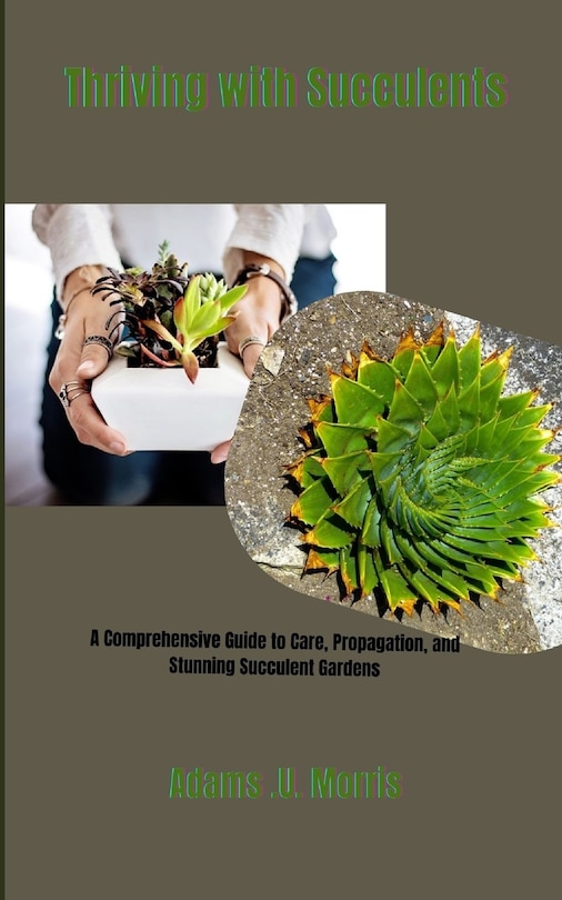 Thriving with Succulents: A Comprehensive Guide to Care, Propagation, and Stunning Succulent Gardens