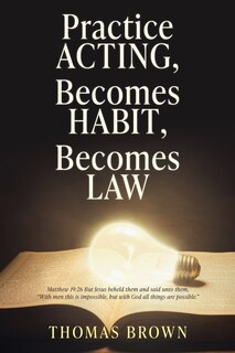 Couverture_Practice Acting, Becomes Habit, Becomes Law