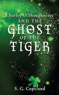 Front cover_Charley O'Shaughnessy and the Ghost of the Tiger