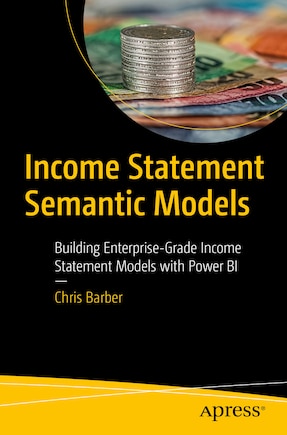 Income Statement Semantic Models with Power BI: Build Enterprise-grade Income Statement Models