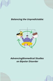 Balancing the Unpredictable: Advancing Biomedical Studies on Bipolar Disorder